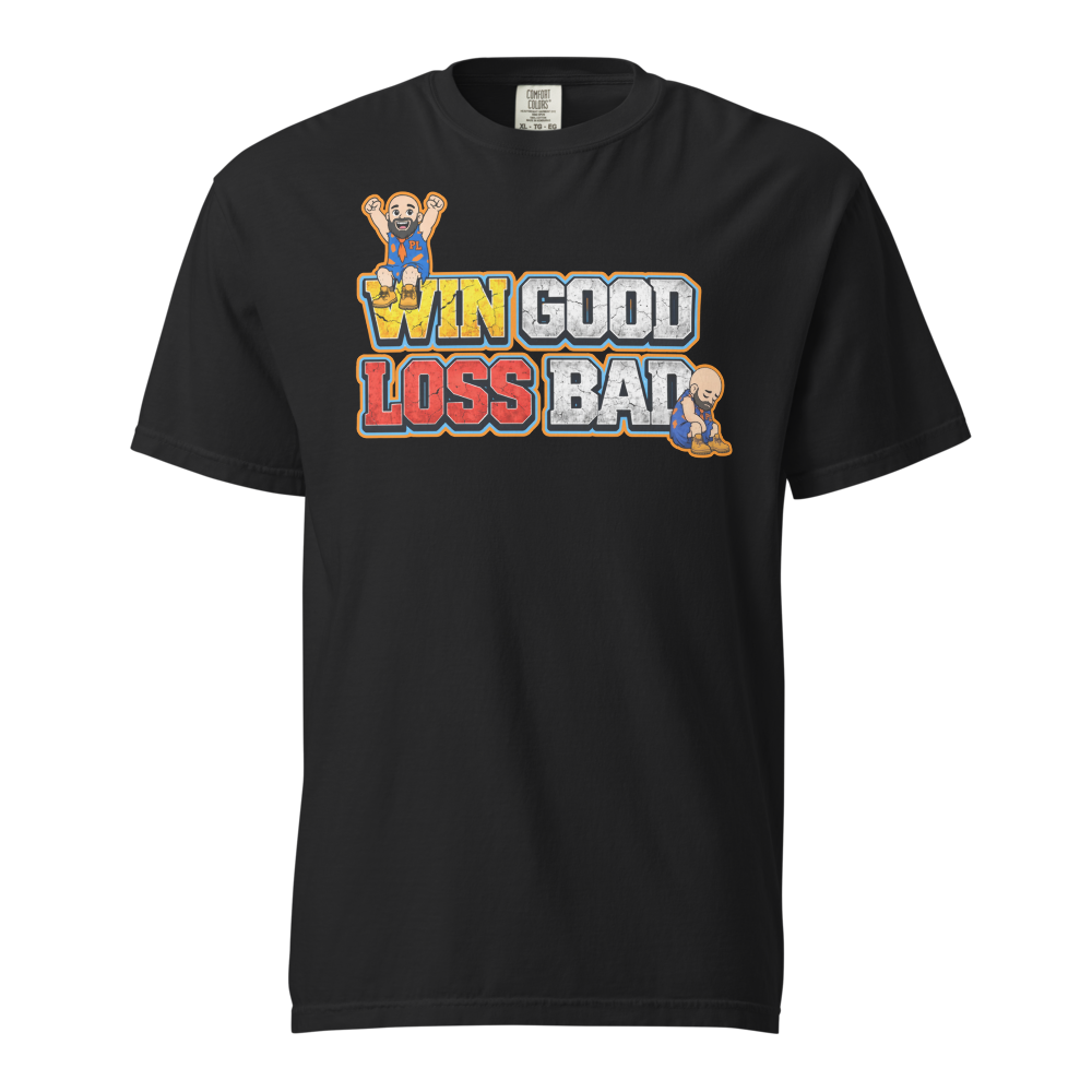 Win Good, Loss Bad T-Shirt