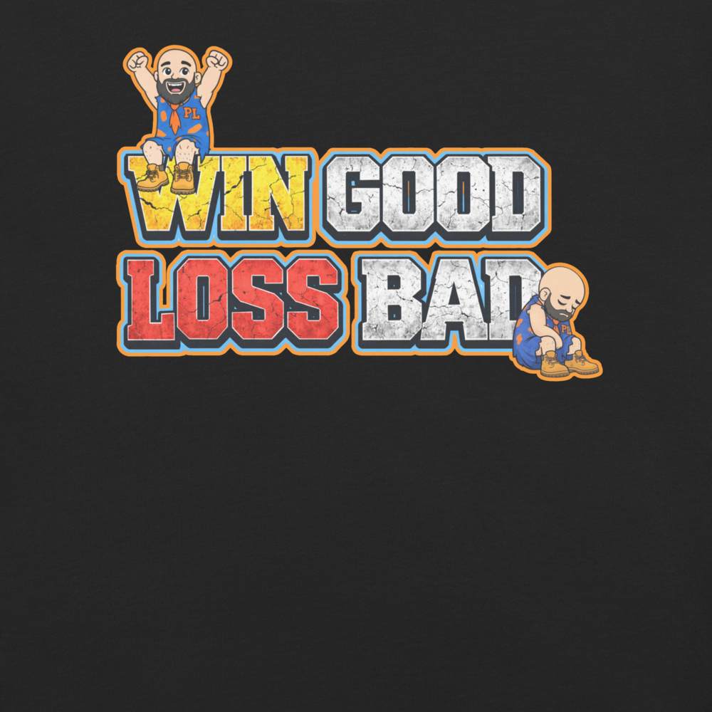 Win Good, Loss Bad T-Shirt