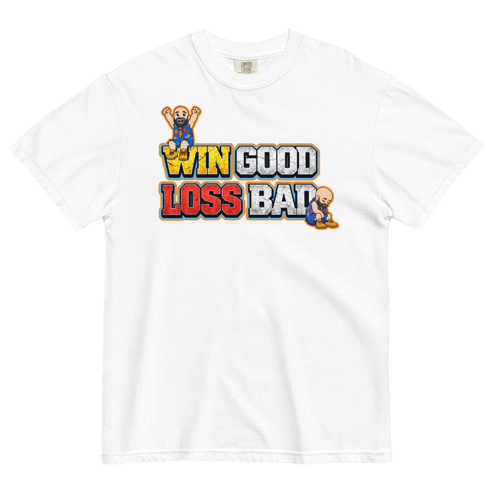 Win Good, Loss Bad T-Shirt