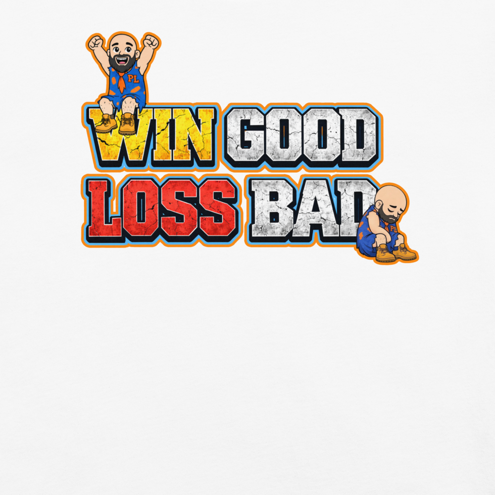 Win Good, Loss Bad T-Shirt